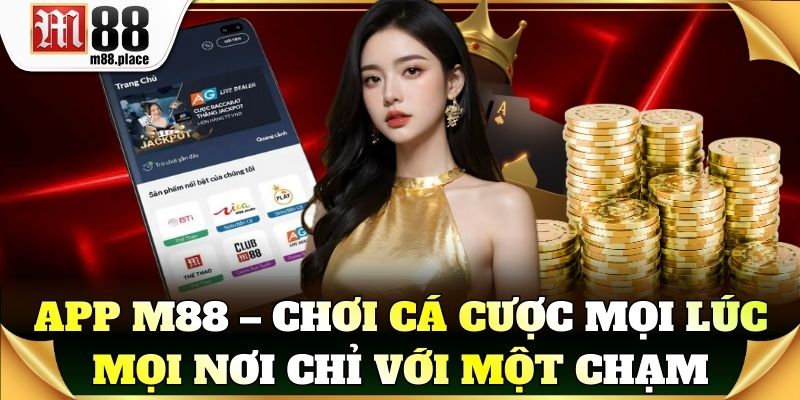 App M88 – Chơi cá cược mọi lúc mọi nơi chỉ với một chạm