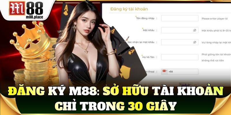 Đăng ký M88: Sở hữu tài khoản chỉ trong 30 giây