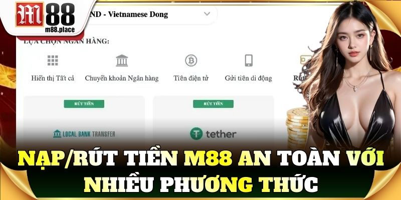 Nạp/rút tiền M88 an toàn với nhiều phương thức thanh toán